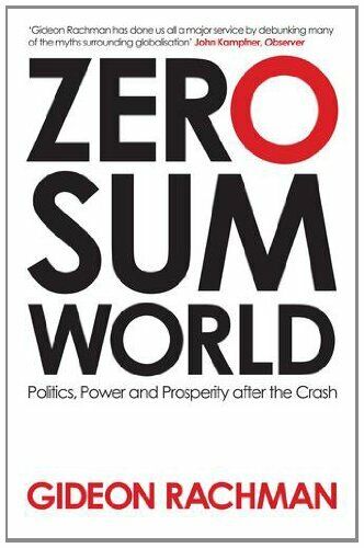 Zero-Sum World: Politics, Power and Prosperity After the Crash,Gideon Rachman - Picture 1 of 1