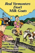 REAL VERMONTERS DON'T MILK GOATS By Frank M. Bryan & Bill Mares *Mint Condition*