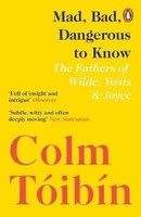 Mad, Bad, Dangerous To Know | The Fathers Of Wilde, Yeats And Joyce | TóIbíN