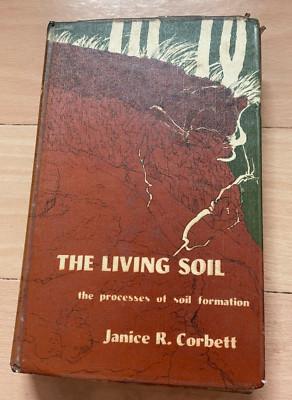 JANICE R. CORBETT. THE LIVING SOIL. PROCESS OF SOIL FORMATION. HARDCOVER, 1969