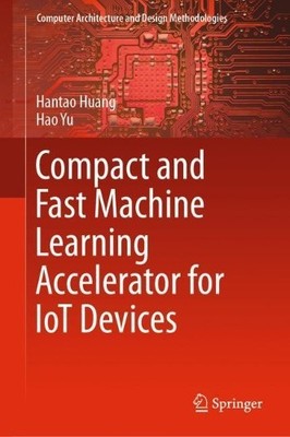 Compact and Fast Machine Learning Accelerator for IoT Devices - 9789811333224