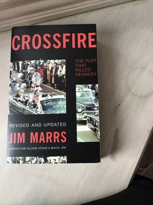 Crossfire : The Plot That Killed Kennedy by Jim Marrs (2013, Trade Paperback)