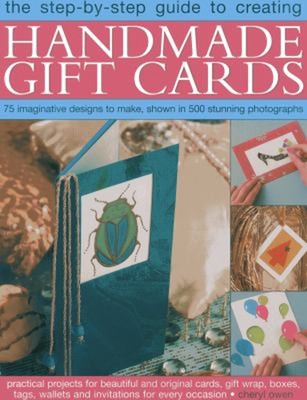 The Step-By-Step Guide to Creating Handmade Gift Cards : 75 Imagi