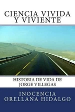 Ciencia Vivida y Viviente: Historia de vida de Jorge Villegas by Inocencia Orell
