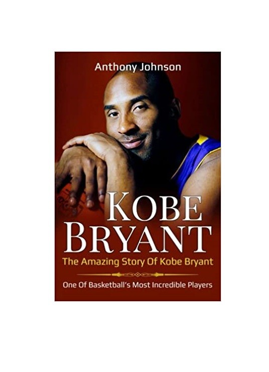 Kobe Bryant: The amazing story of Kobe Bryant by  Anthony Johnson  AM