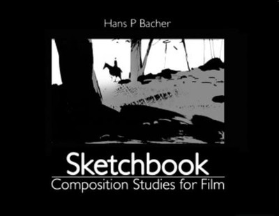 Sketchbook: Composition Studies for Film Hans P. Bacher