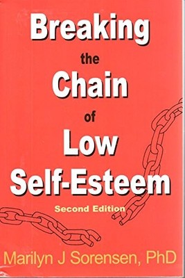 Breaking the Chain of Low Self-Esteem by Marilyn J Sorensen 0966431588