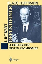 J. Robert Oppenheimer: Sch?pfer der ersten Atombombe by Klaus Hoffmann (German)