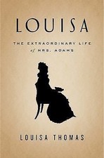 Louisa: The Extraordinary Life of Mrs. Adams by Thomas, Louisa