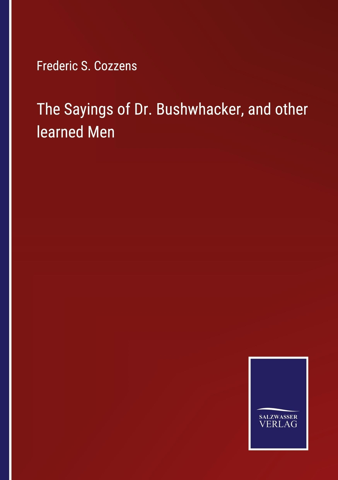 The Sayings Of Dr. Bushwhacker, And Other Learned Men Frederic S.