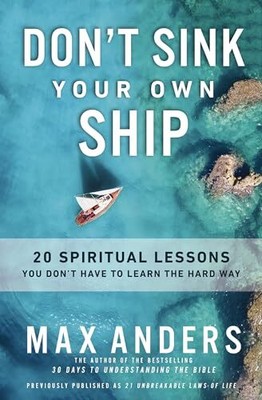 Don't Sink Your Own Ship: 20 Spiritual Lessons You Don t Have 
