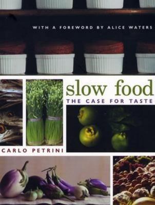Slow Food: The Case for Taste (Arts and Traditions of the Table: Perspectives on