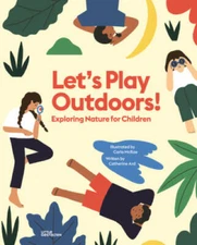 Letâ??s Play Outdoors!: Exploring Nature for Children - Hardcover - VERY GOOD
