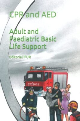 Adult and Paediatric Basic Life Support: CPR and AED (Basic Survival Guide Em-,