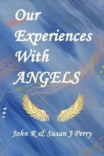 Our Experiences With ANGELS by John R. Perry (English) Paperback Book