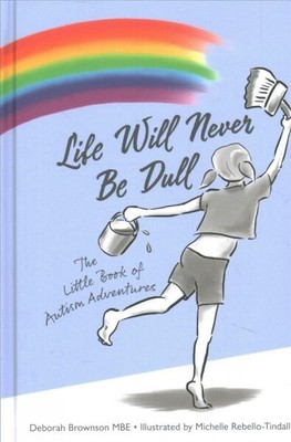 Life Will Never Be Dull : The Littl of Autism Adventures, Hardcover by Browns...