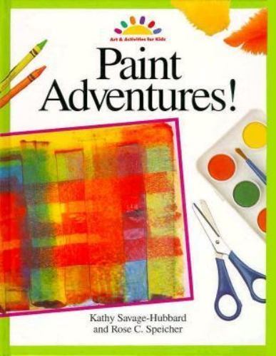 Paint Adventures! by Rose C. Speicher; Kathy Savage-Hubbard - Foto 1 di 1