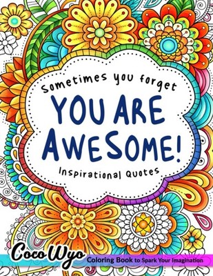 You're Awesome: Coloring Book Of Inspirational Quotes To Boost Your Mood and...