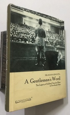 Sengupta, Nilanjana: Gentleman's Word. Legacy Subhas Chandra Bose In South East