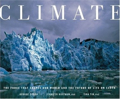 Climate : The Force That Shapes Our World and the Future of Life