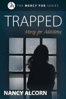 Trapped: Mercy for Addictions,Nancy Alcorn