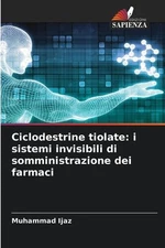 Ciclodestrine tiolate: i sistemi invisibili di somministrazione dei farmaci by M