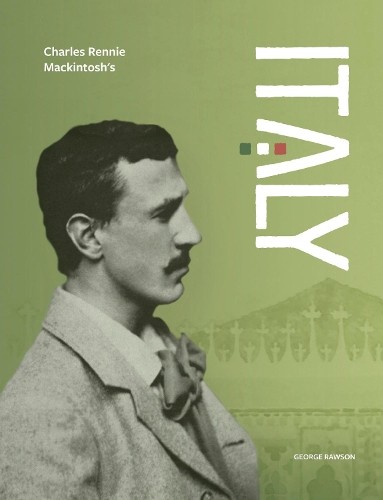Charles Rennie Mackintosh's Italy by George Rawson - - Image 8