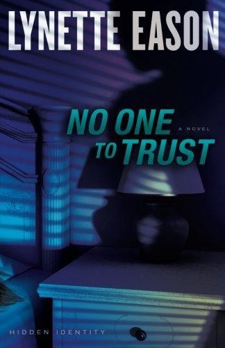 No One to Trust: A Novel: 1 (Hidden Identity) - Eason, Lynette