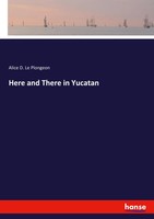 Alice D. Le Plongeon | Here And There In Yucatan | Taschenbuch | Englisch (2021)