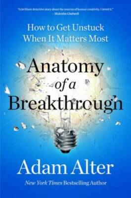 Anatomy of a Breakthrough: How to Get Unstuck When It Matters Most - VERY GOOD