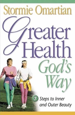 Greater Health God's Way: 7 Steps to Inner and Outer Beauty by Stormie Omartian,