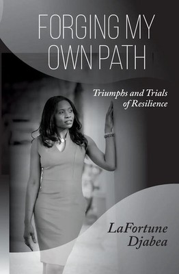Forging my Own Path Triumphs and Trials of Resilience Lafortune J Djabea Buch