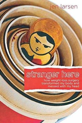 Stranger Here: How Weight-Loss Surgery - Paperback, by Larsen Jen - Very Good