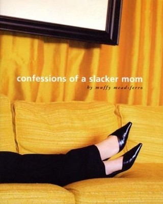 Confessions of a Slacker Mom, Mead-Ferro, Muffy