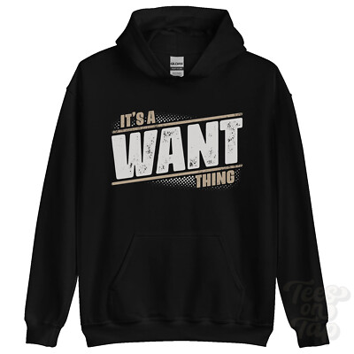 ITS A WANT THING HOODIE name surname funny family hoody gift idea