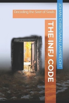 The INFJ Code: Decoding the Seer of Souls by Johan Christiaan Lamprecht Paperbac