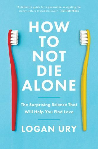 How to Not Die Alone: The Surprising Science That Will Help You Find Love , Ury, - Picture 1 of 1
