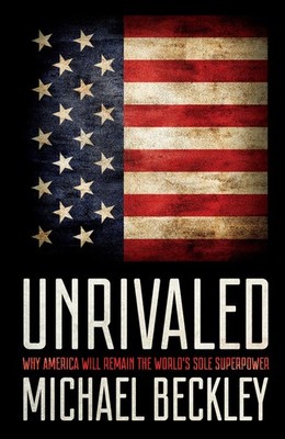 Unrivaled: Why America Will Remain the World's Sole Superpower (Cornell Stud...