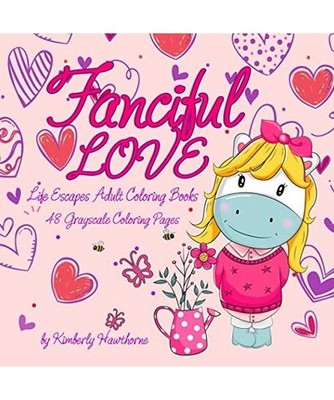 Fanciful Love: Life Escapes Adult Coloring Books 48 grayscale coloring pages of 