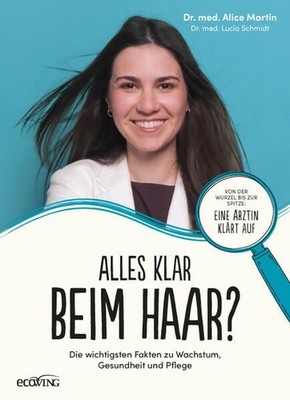 Alles klar beim Haar? Die wichtigsten Fakten zu Wachstum, Gesundheit und Pflege 