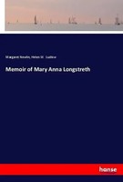 Memoir Of Mary Anna Longstreth Margaret Newlin (U. A.) Taschenbuch 232 S. 2018