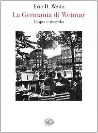 La Germania di Weimar. Utopia e tragedia von Weit... | Buch | Zustand akzeptabel - Weitz, Eric D.