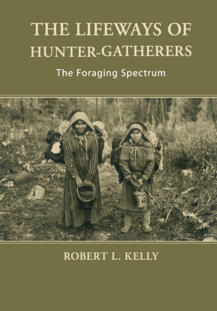 The Lifeways Of Hunter-Gatherers : The Foraging Spectrum Robert L. (University Of Wyoming) Kelly - Image 7