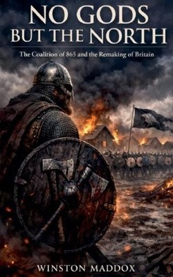 No Gods But the North: The Coalition of 865 and the Remaking of Britain by Winst