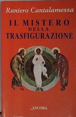 Cantalamessa IL MISTERO DELLA TRASFIGURAZIONE.