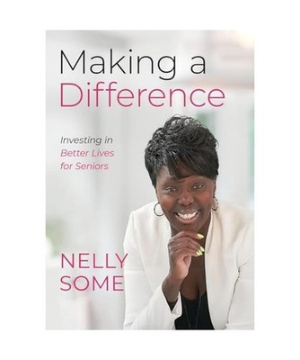 Making a Difference: Investing in Better Lives for Seniors, Some, Nelly