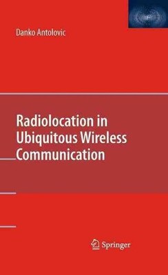 Radiolocation in Ubiquitous Wireless Communication by Danko Antolovic (English) 