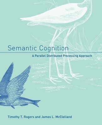 Semantic Cognition: A Parallel Distributed Processing Approach (Bradford Books)