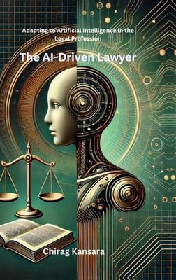 The AI-Driven Lawyer: Adapting to Artificial Intelligence in the Legal Professio