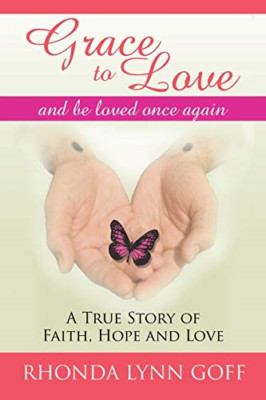 Grace to Love: a True Story of Faith, Hope and Love. -  NEW Rhonda Lynn Gof 2016